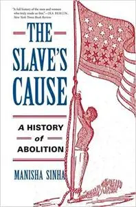 The Slave's Cause: A History of Abolition