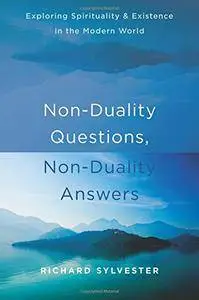 Non-Duality Questions, Non-Duality Answers: Exploring Spirituality and Existence in the Modern World