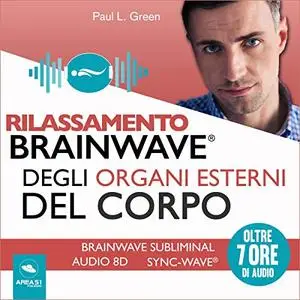 «Rilassamento Brainwave degli organi esterni del corpo» by Paul L. Green