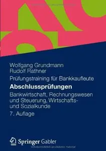 Abschlussprüfungen: Bankwirtschaft, Rechnungswesen und Steuerung, Wirtschafts- und Sozialkunde, 7 Auflage