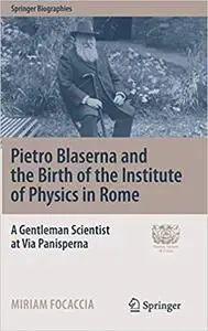 Pietro Blaserna and the Birth of the Institute of Physics in Rome: A Gentleman Scientist at Via Panisperna (Repost)
