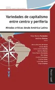 «Variedades de capitalismo entre centro y periferia» by Matthias Ebenau,Víctor Ramiro Fernández,Marcos Barcellos de Souz