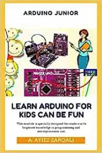 ARDUINO JUNIOR: Learn Arduino For Kids can be Fun (NBL)