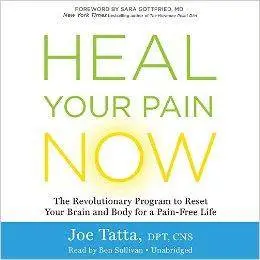 Heal Your Pain Now: The Revolutionary Program to Reset Your Brain and Body for a Pain-Free Life [Audiobook]