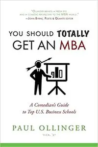 You Should Totally Get an MBA: A Comedian's Guide to Top U.S. Business Schools