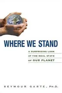 Where We Stand: A Surprising Look at the Real State of Our Planet