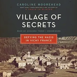 Village of Secrets: Defying the Nazis in Vichy France [Audiobook]