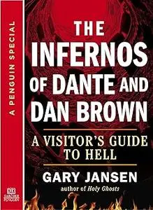 The Infernos of Dante and Dan Brown: A Visitor's Guide to Hell