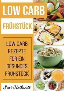 Low Carb Frühstück: Low Carb Rezepte für ein gesundes Frühstück