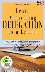 «Learn Motivating Delegation as a Leader» by Simone Janson