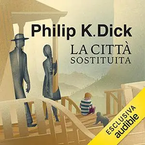 «La città sostituita» by Philip K. Dick