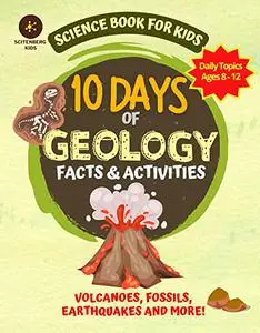 10 Days of Geology Facts & Activities: Science Book For Kids (10 Days of Science)