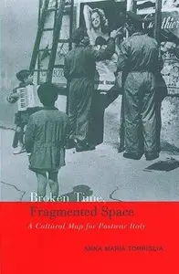 Broken Time, Fragmented Space: A Cultural Map of Postwar Italy 