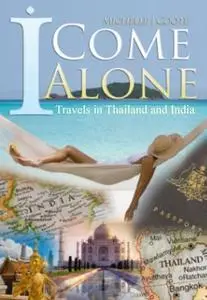 I Come Alone: Travels in Thailand and India