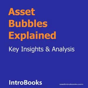 «Asset Bubbles Explained» by Introbooks Team