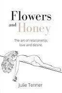 Flowers and Honey: The art of relationship, love and desire