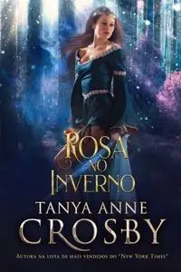 «Rosa no Inverno» by Tanya Anne Crosby