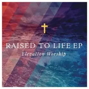 Elevation Worship - Raised To Life (EP) (2014) {Essential Worship}