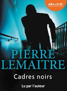 Pierre Lemaitre, "Cadres noirs"