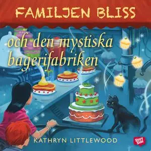 «Familjen Bliss och den mystiska bagerifabriken» by Kathryn Littlewood