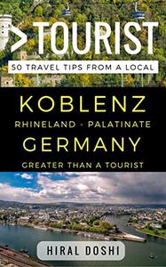 Greater Than a Tourist – Koblenz Rhineland - Palatinate Germany: 50 Travel Tips from a Local