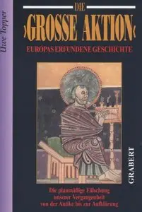 Die 'Grosse Aktion': Europas erfundene Geschichte. Die planmäßige Fälschung unserer Vergangenheit von der Antike (repost)