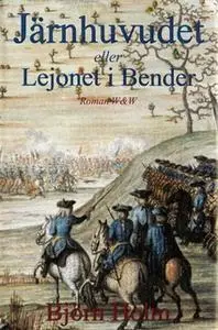 «Järnhuvudet eller Lejonet i Bender» by Björn Holm