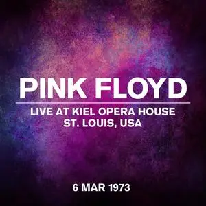 Pink Floyd - Live At Kiel Opera House, St. Louis, USA, 6 March 1973 (2023)