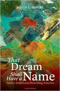 That Dream Shall Have a Name: Native Americans Rewriting America