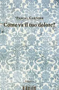 Come Va Il Tuo Dolore - Pascal Garnier