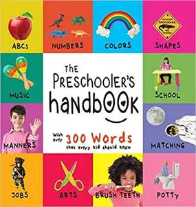 The Preschooler's Handbook: ABC's, Numbers, Colors, Shapes, Matching, School, Manners, Potty and Jobs, with 300 Words th