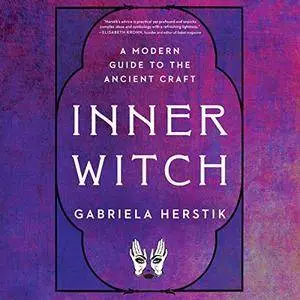 Inner Witch: A Modern Guide to the Ancient Craft [Audiobook]