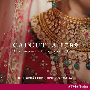 Notturna & Christopher Palameta - Calcutta 1789 - À la croisée de l'Europe et de l'Inde (2023)