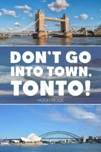 «Don't Go Into Town, Tonto» by Hugh Rose