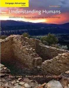 Cengage Advantage Books: Understanding Humans: An Introduction to Physical Anthropology and Archaeology
