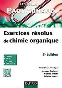 Les cours de Paul Arnaud : Exercices résolus de chimie organique (5e édition)