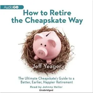 How to Retire the Cheapskate Way: The Ultimate Cheapskate's Guide to a Better, Earlier, Happier Retirement (Audiobook)