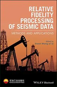 Relative Fidelity Processing of Seismic Data: Methods and Applications