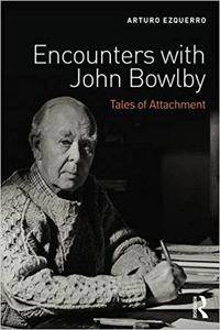 Encounters with John Bowlby: Tales of Attachment