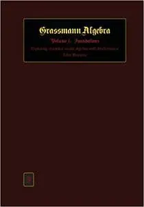 Grassmann Algebra Volume 1: Foundations: Exploring extended vector algebra with Mathematica