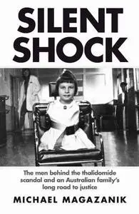 Silent Shock: The Men Behind the Thalidomide Scandal and an Australian Family’s Long Road to Justice