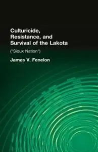 Culturicide, Resistance, and Survival of the Lakota: (Sioux Nation)