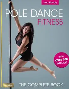 Pole Dance Fitness: The Complete Book