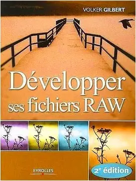 Developper ses fichiers RAW by Volker Gilbert, Volker Gilbert (Repost)