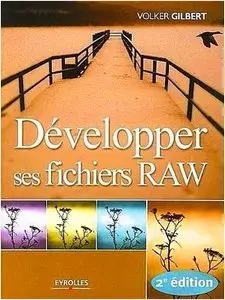 Developper ses fichiers RAW by Volker Gilbert, Volker Gilbert (Repost)