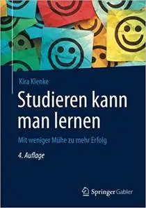 Studieren kann man lernen: Mit weniger Muhe zu mehr Erfolg (Auflage: 4) (repost)