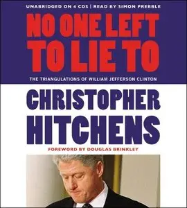 No One Left to Lie To: The Triangulations of William Jefferson Clinton [Audiobook]