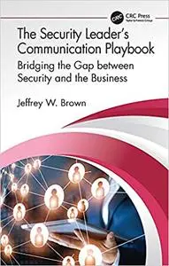 The Security Leader’s Communication Playbook: Bridging the Gap between Security and the Business