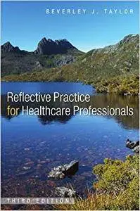 Reflective Practice for Health Care Professionals: A Practical Guide