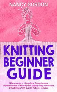 Knitting Beginner Guide: 2 Manuscripts In 1